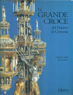 La grande croce del Duomo di Cremona. Storia e restauro.